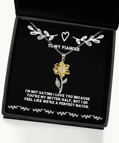 funny fiancee gifts im not saying i love you because youre my better half but i do fiancee sunflower pendant necklace from gifts for her gifts for him gifts for kids gifts for teens gifts