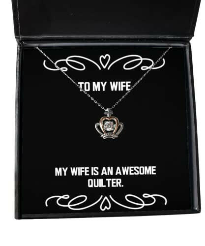 wife gifts for my wife is an awesome quilter inappropriate wife crown pendant necklace jewelry from husband present wifes present wifes gift