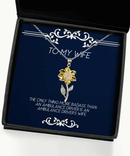 the only thing more badass than an ambulance driver is an ambulance drivers wife sunflower pendant necklace wife unique gifts for wife