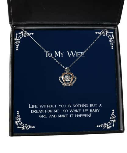 fun wife gifts life without you is nothing but a dream for me so wake up baby girl and cool crown pendant necklace for wife from husband