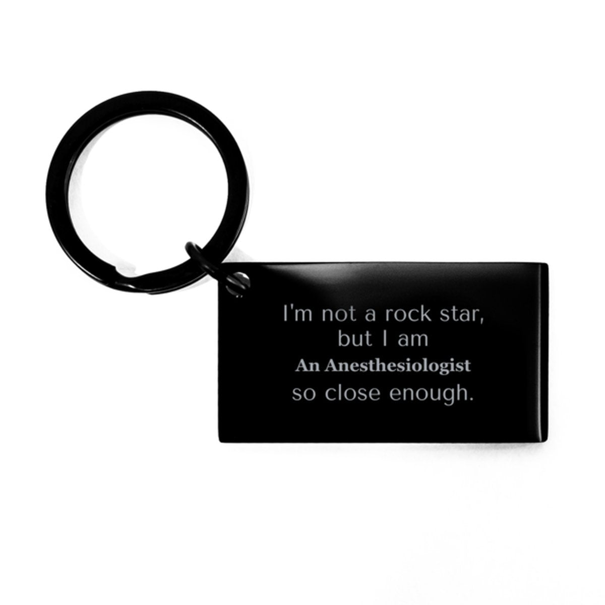 anesthesiologist keychain im not a rockstar but i am anesthesiologist so close enough great graduation gift