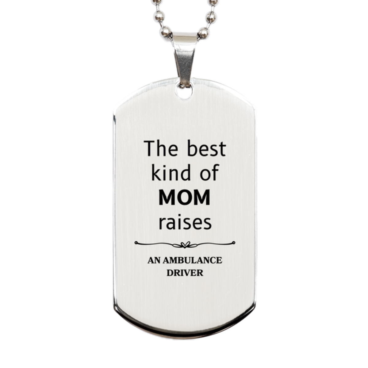 funny ambulance driver mom gifts the best kind of mom raises ambulance driver birthday mothers day cute silver dog tag for ambulance driver mom