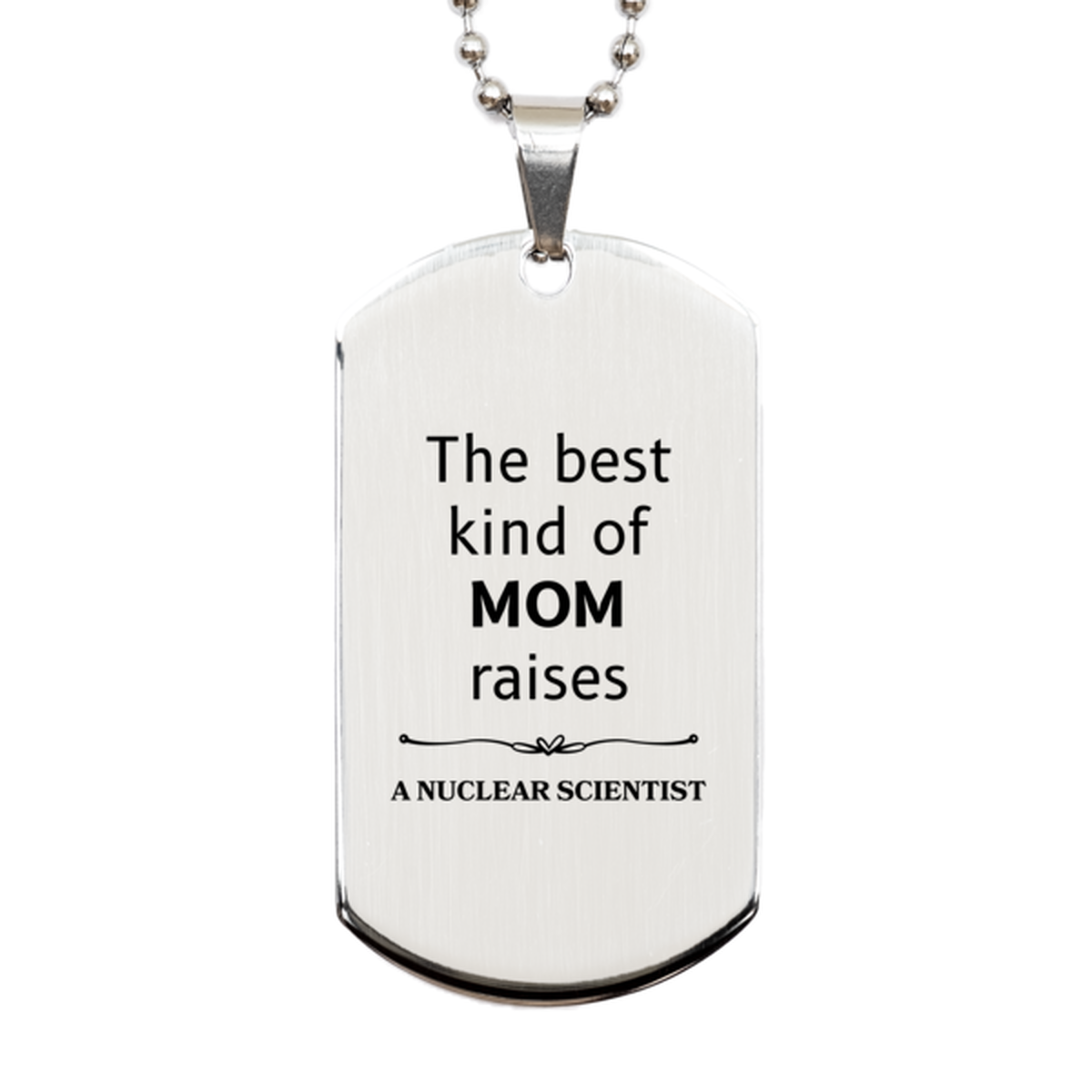 funny nuclear scientist mom gifts the best kind of mom raises nuclear scientist birthday mothers day cute silver dog tag for nuclear scientist mom