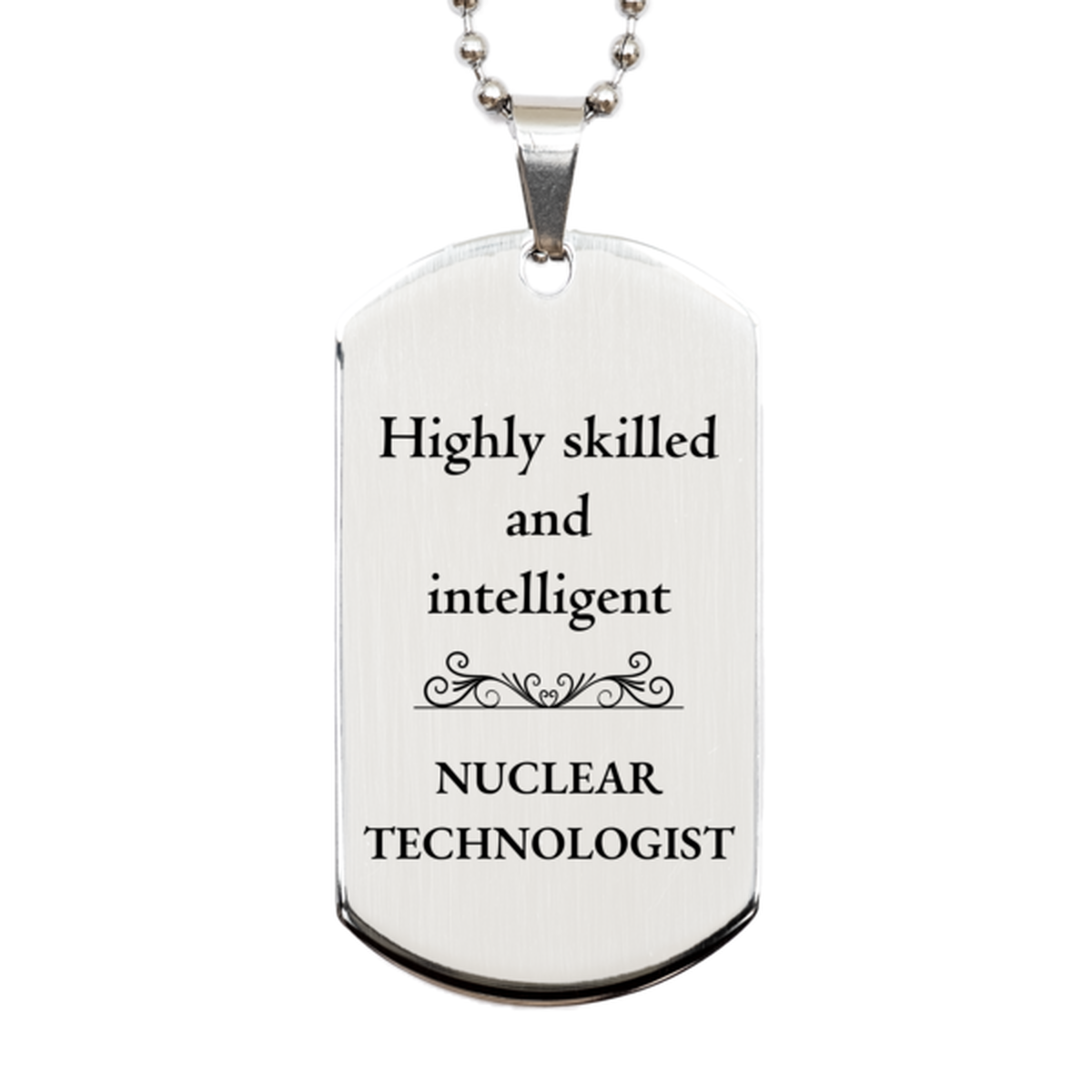 best nuclear technologist gifts highly skilled and intelligent appreciation birthday silver dog tag for nuclear technologist men women friends coworkers