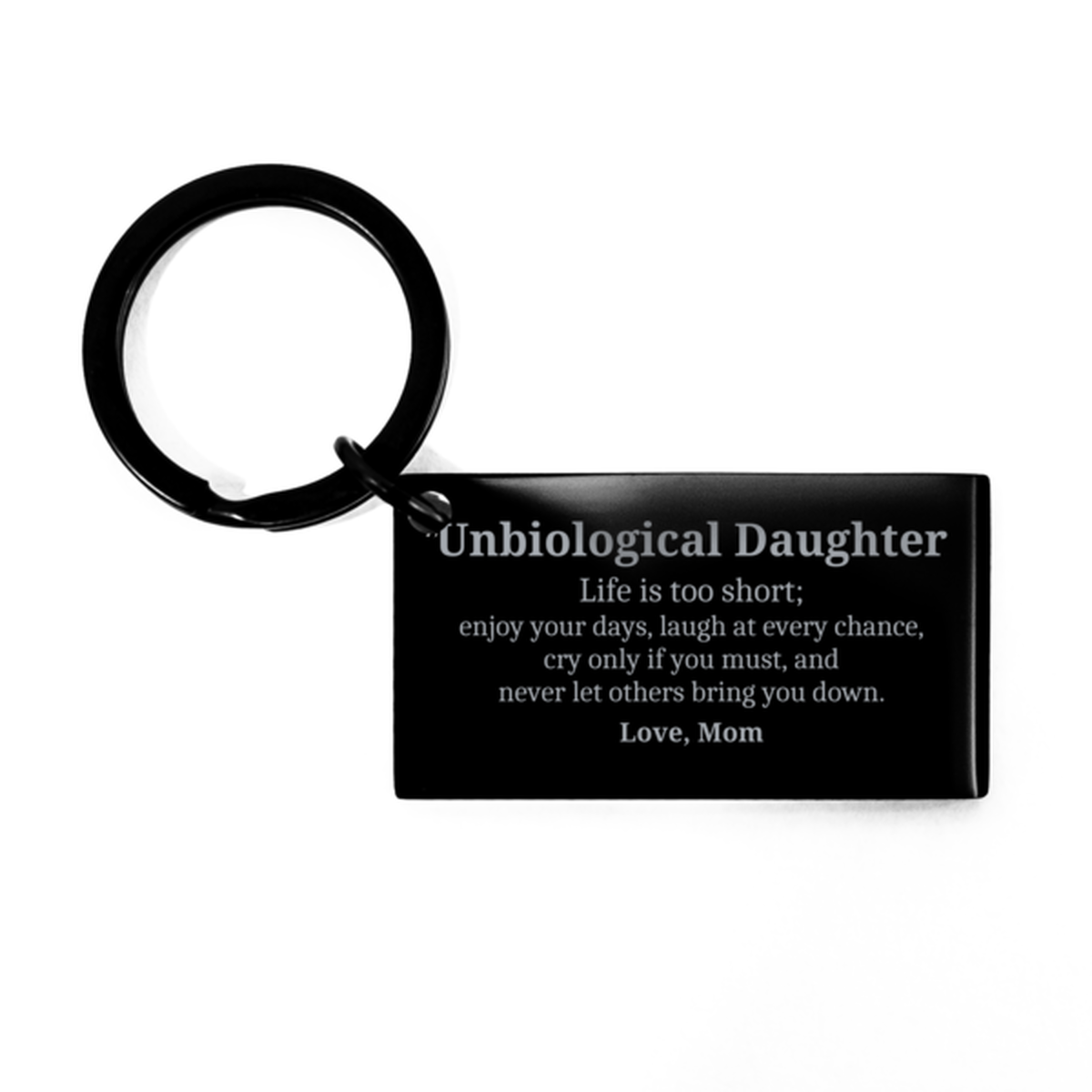 unbiological daughter keychain life is too short love mom inspirational gift for christmas graduation birthday unique engraved keepsake to inspire confidence and hope