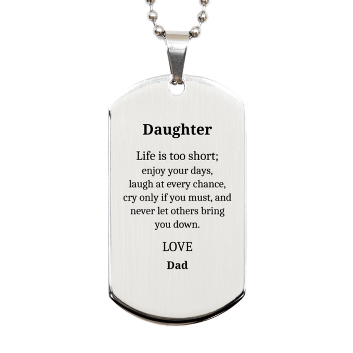 daughter engraved silver dog tag inspirational gift from dad for birthday christmas graduation life is too short enjoy your days laugh and never let others bring you down daughter dog tag necklace