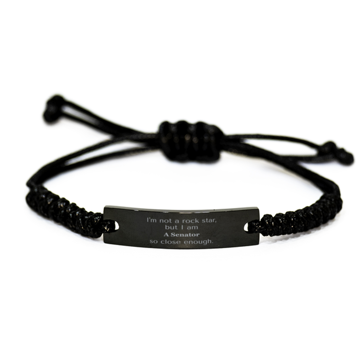 senator black rope bracelet im not a rockstar but i am senator close enough to inspire confidence and perfect for any occasion