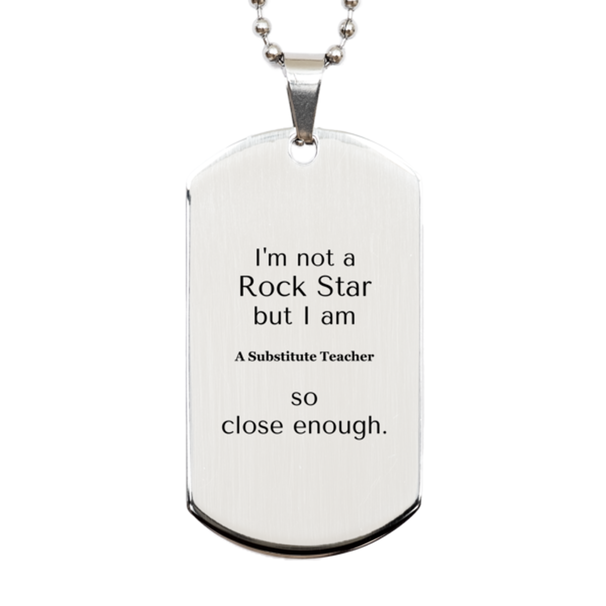 substitute teacher engraved silver dog tag im not a rockstar but close enough perfect for birthday and graduation gifts