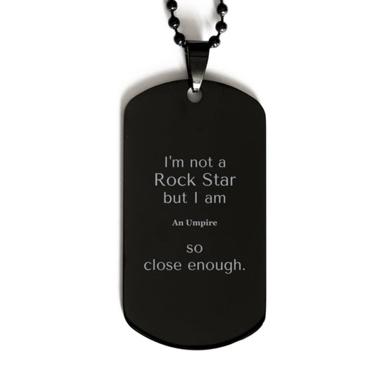 umpire engraved black dog tag im not a rockstar but i am umpire so close enough for birthday christmas graduation gifts and confidence boost