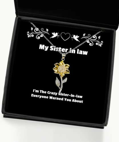 inappropriate sister in law gifts im the crazy sister in law everyone warned you new sunflower pendant necklace for sister from sister