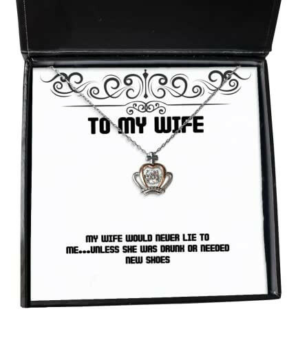 my wife would never lie to me unless she was drunk or needed new wife crown pendant necklace inspirational wife jewelry for wife