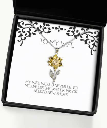 motivational wife my wife would never lie to me unless she was drunk or special sunflower pendant necklace for wife from husband