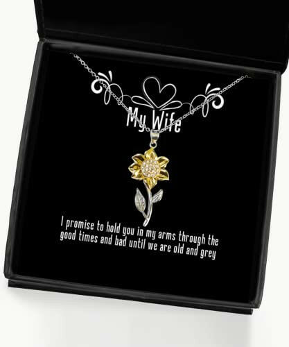 unique wife i promise to hold you in my arms through the good times and bad fun sunflower pendant necklace for wife from husband