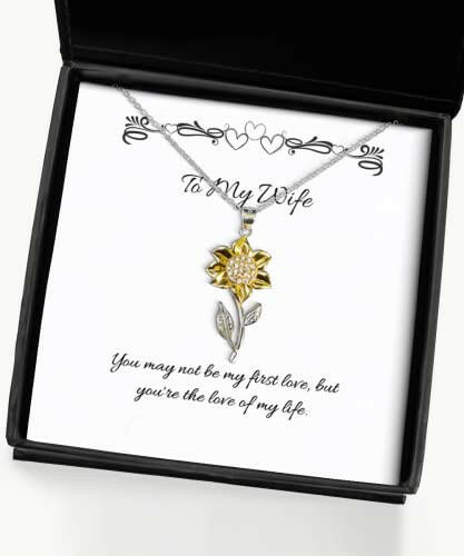 you may not be my first love but youre the love of my wife sunflower pendant necklace inspire wife gifts jewelry for wife funny wife gift gag gift for wife funny birthday gift for wife funny
