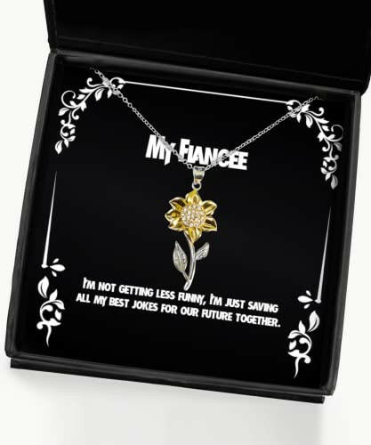 gag fiancee gifts im not getting less funny im just saving all my best unique idea sunflower pendant necklace for from engagement gifts wedding gifts bride gifts groom gifts bridal party