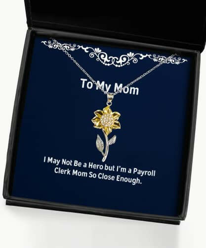 sarcasm mom gifts i may not be a hero but im a payroll clerk mom so inspire sunflower pendant necklace for mother from son daughter
