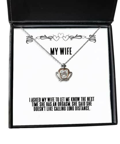unique wife gifts i asked my wife to let me know the next time she has an orgasm she birthday crown pendant necklace for wife birthday gifts for her birthday gifts for him unique birthday gifts