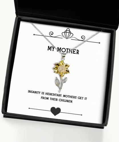 insanity is hereditary mothers get it from their children sunflower pendant necklace mother sarcasm gifts for mother