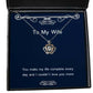 inappropriate wife you make my life complete every day and i couldnt love you more wife crown pendant necklace from husband