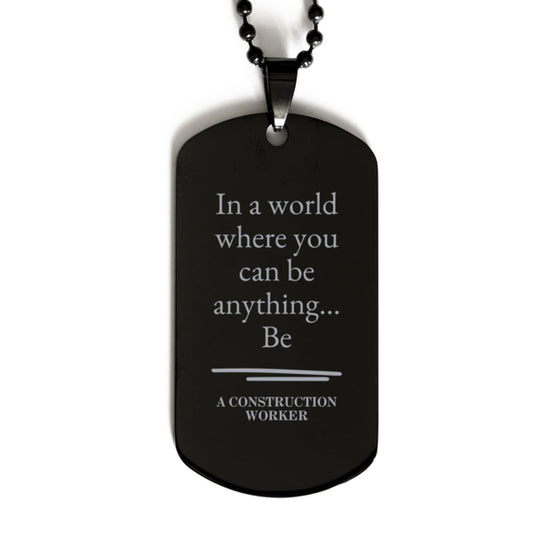 gifts for construction worker in a world where you can be anything appreciation birthday black dog tag for men women friends coworkers