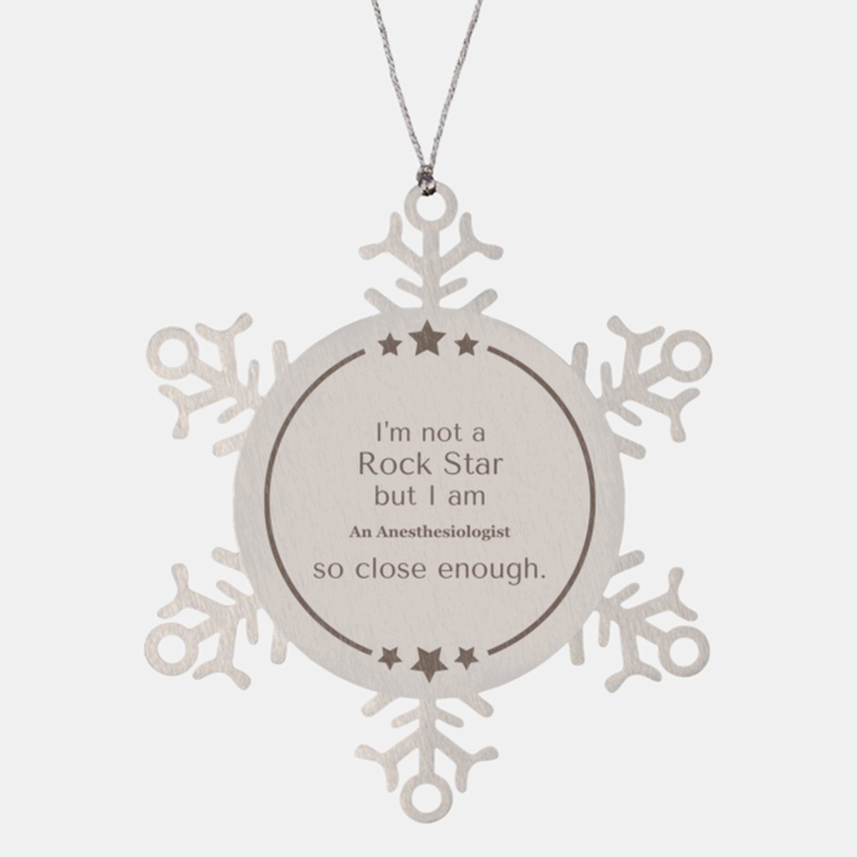 anesthesiologist snowflake ornament im not a rockstar but i am anesthesiologist so close enough unique christmas gift for anesthesiologist to add some holiday cheer to their workspace