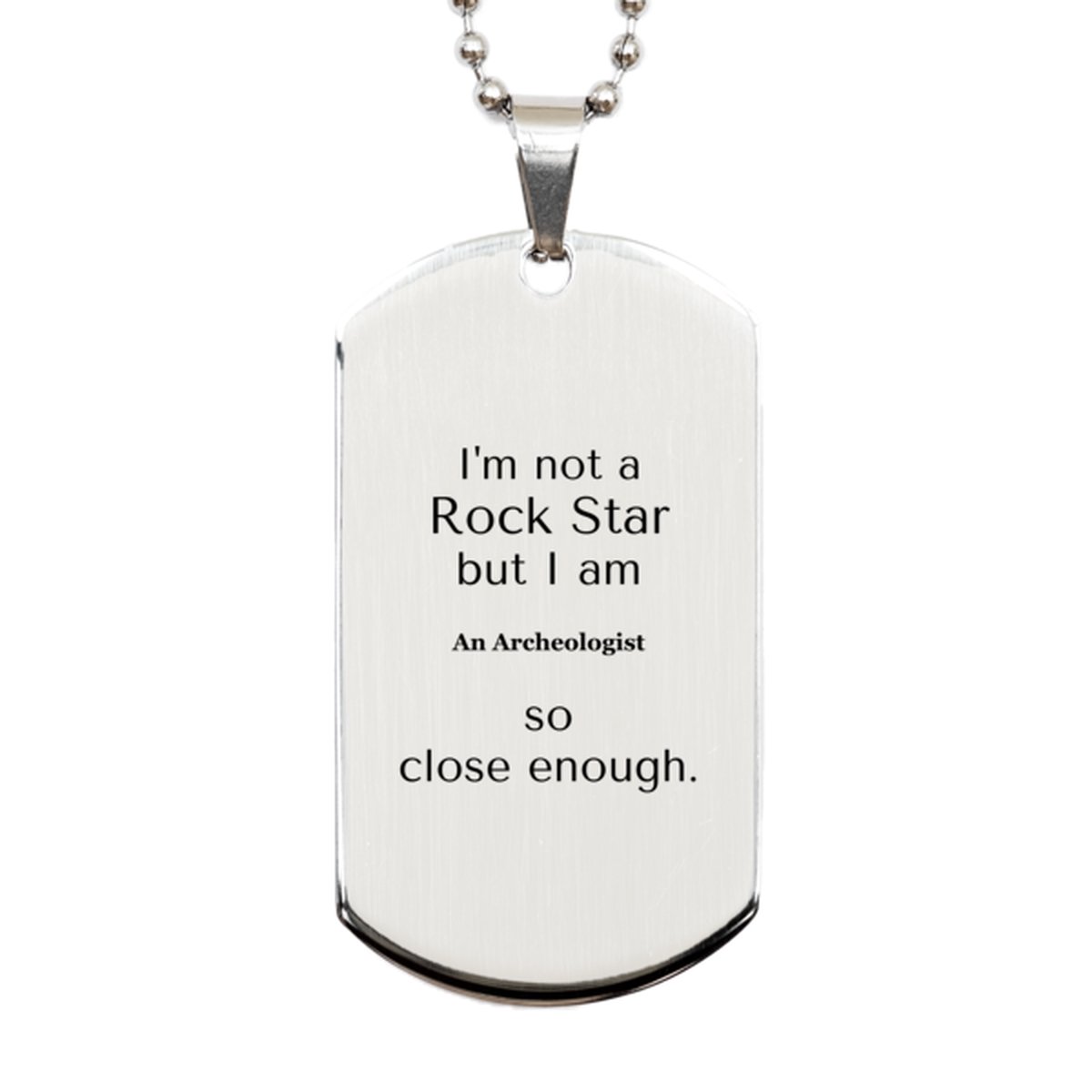 archeologist silver dog tag not a rockstar but close enough unique gift for the history buff birthday graduation veterans day