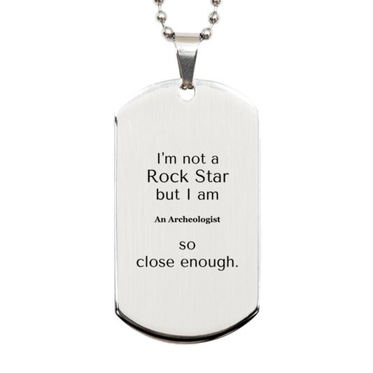 archeologist silver dog tag not a rockstar but close enough unique gift for the history buff birthday graduation veterans day