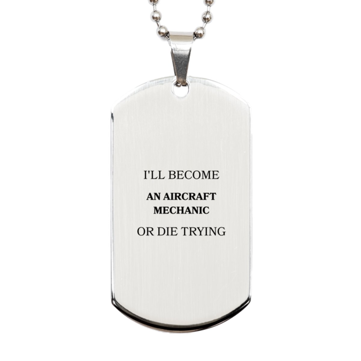 aviation enthusiast silver dog tag for aircraft mechanic graduation gift ill become aircraft mechanic or die trying inspirational confidence and hope