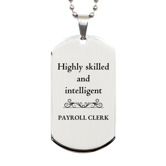 best payroll clerk gifts highly skilled and intelligent appreciation birthday silver dog tag for payroll clerk men women friends coworkers