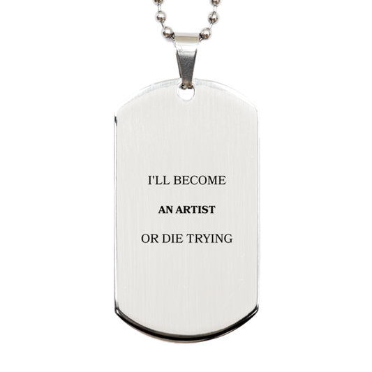 ill become an artist or die trying engraved silver dog tag for inspirational graduation gifts and confidence boost perfect for birthday christmas veterans day tithe and hope 972s