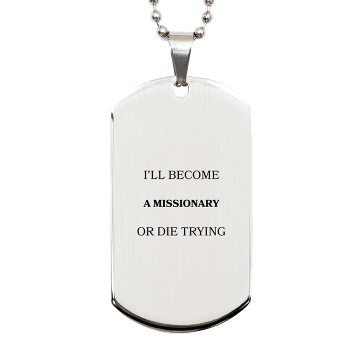 missionary engraved silver dog tag ill become missionary or die trying inspirational gift for graduation christmas veterans day confidence