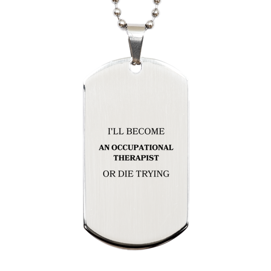 Occupational Therapist Dog Tag - Ill Become or Die Trying - Inspirational Gift for Graduation, Birthday, and Holidays