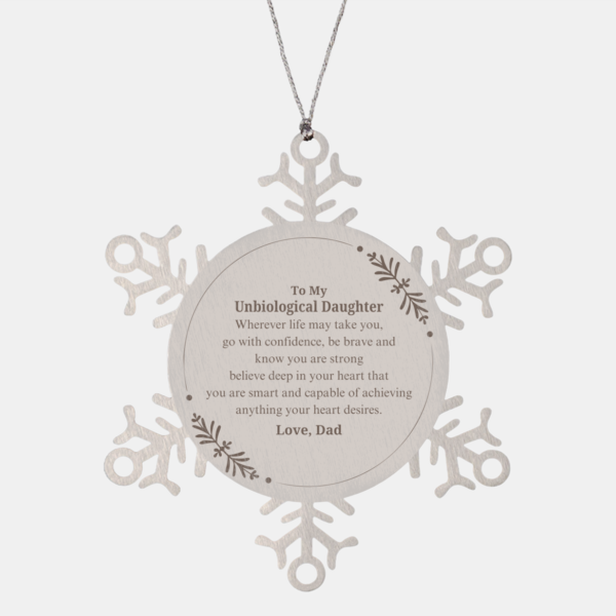 unbiological daughter snowflake ornament wherever life takes you go with confidence be brave and strong love dad inspirational christmas gift for daughter from dad