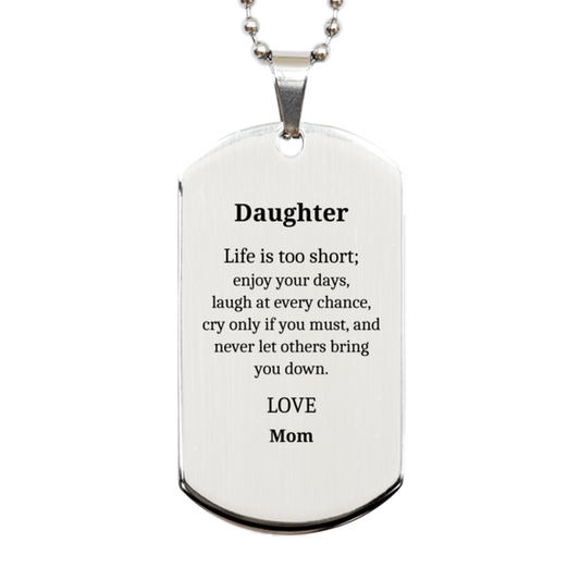 daughter engraved silver dog tag life is too short enjoy your days laugh at every chance cry only if you must and never let others bring you down love mom inspirational gift for daughter birthday or graduation