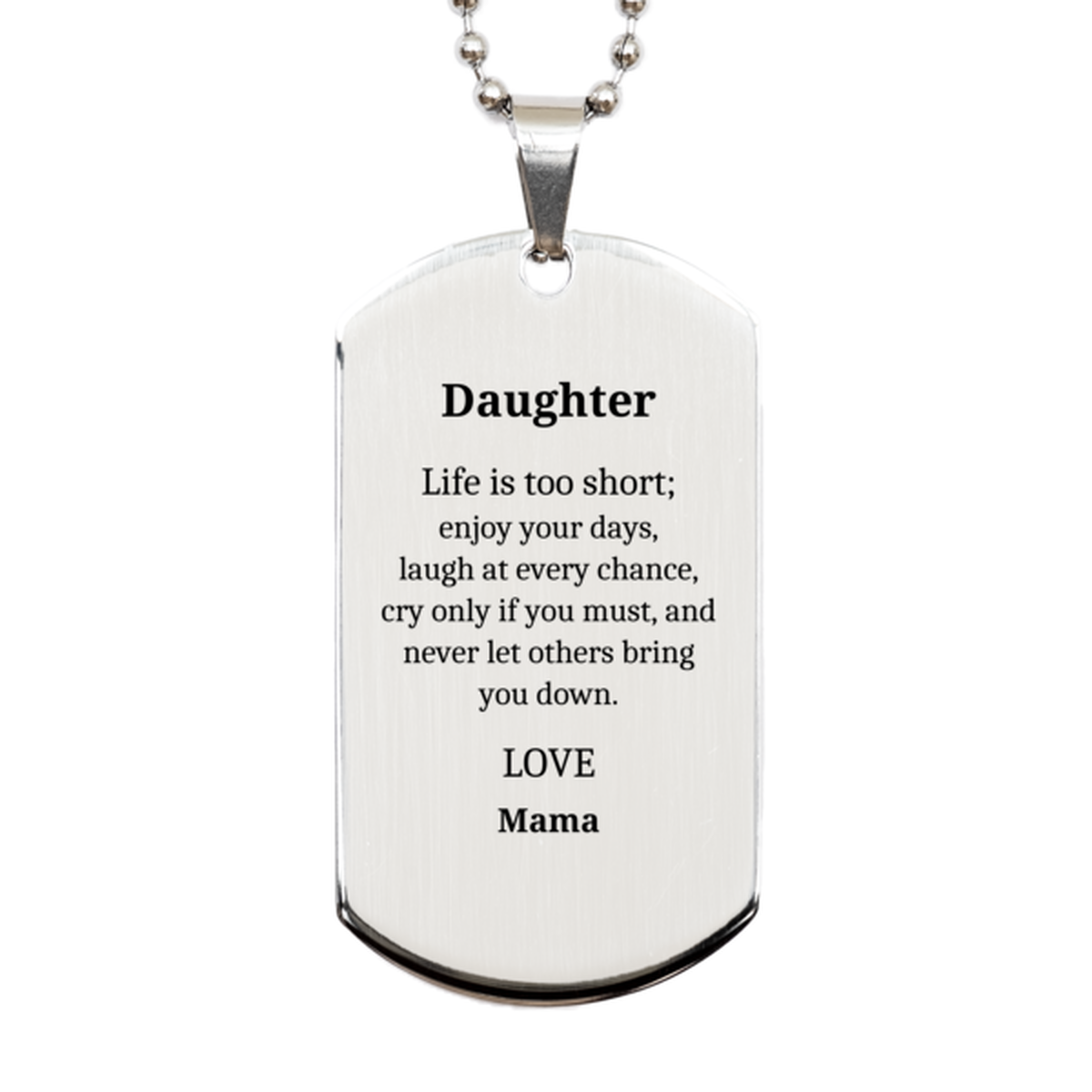 daughter silver dog tag engraved inspiration mama love confidence gift for graduation christmas birthday life is too short enjoy your days laugh at every chance cry if you must and never let others bring you down