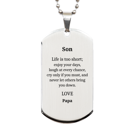 engraved silver dog tag for son life is too short enjoy your days with love from papa inspirational gift for birthday christmas graduation veterans day confidence and hope for your son