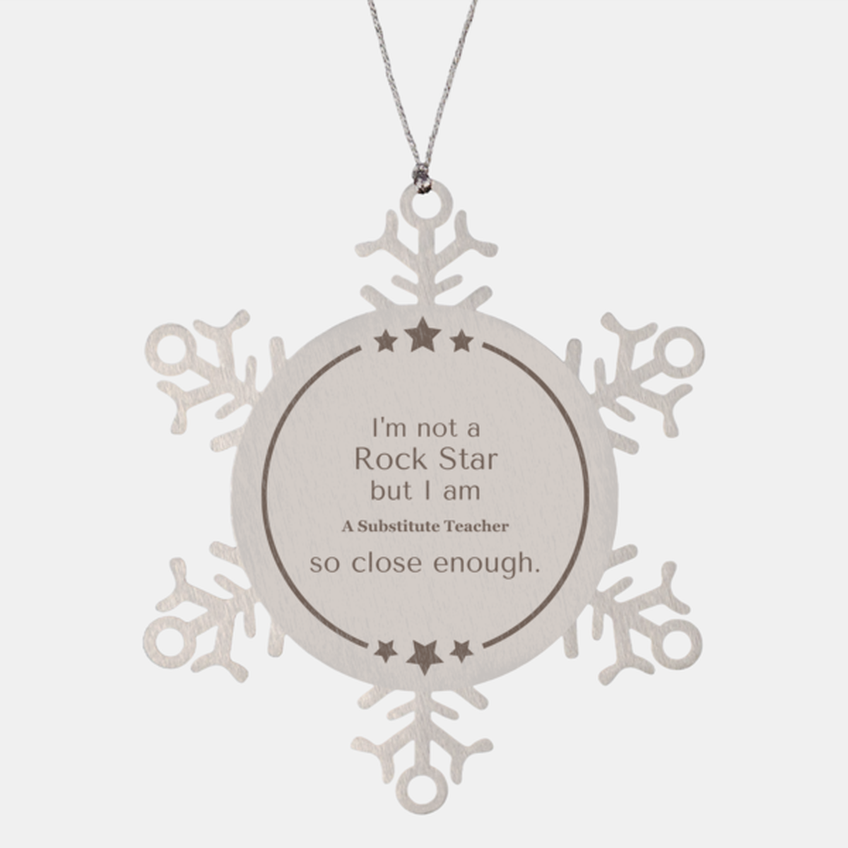 im not a rockstar but i am substitute teacher so close enough snowflake ornament perfect for holiday gifts and christmas decor inspirational gift for substitute teachers helping students learn and grow