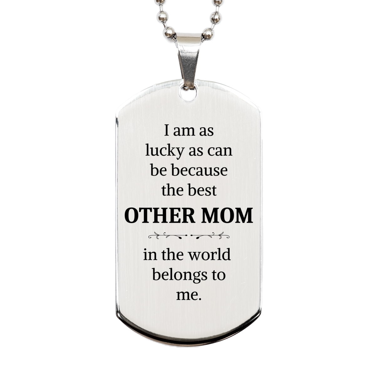 silver dog tag other mom i am as lucky as can be because the best in the world belongs to me veterans day gift with engraved confidence