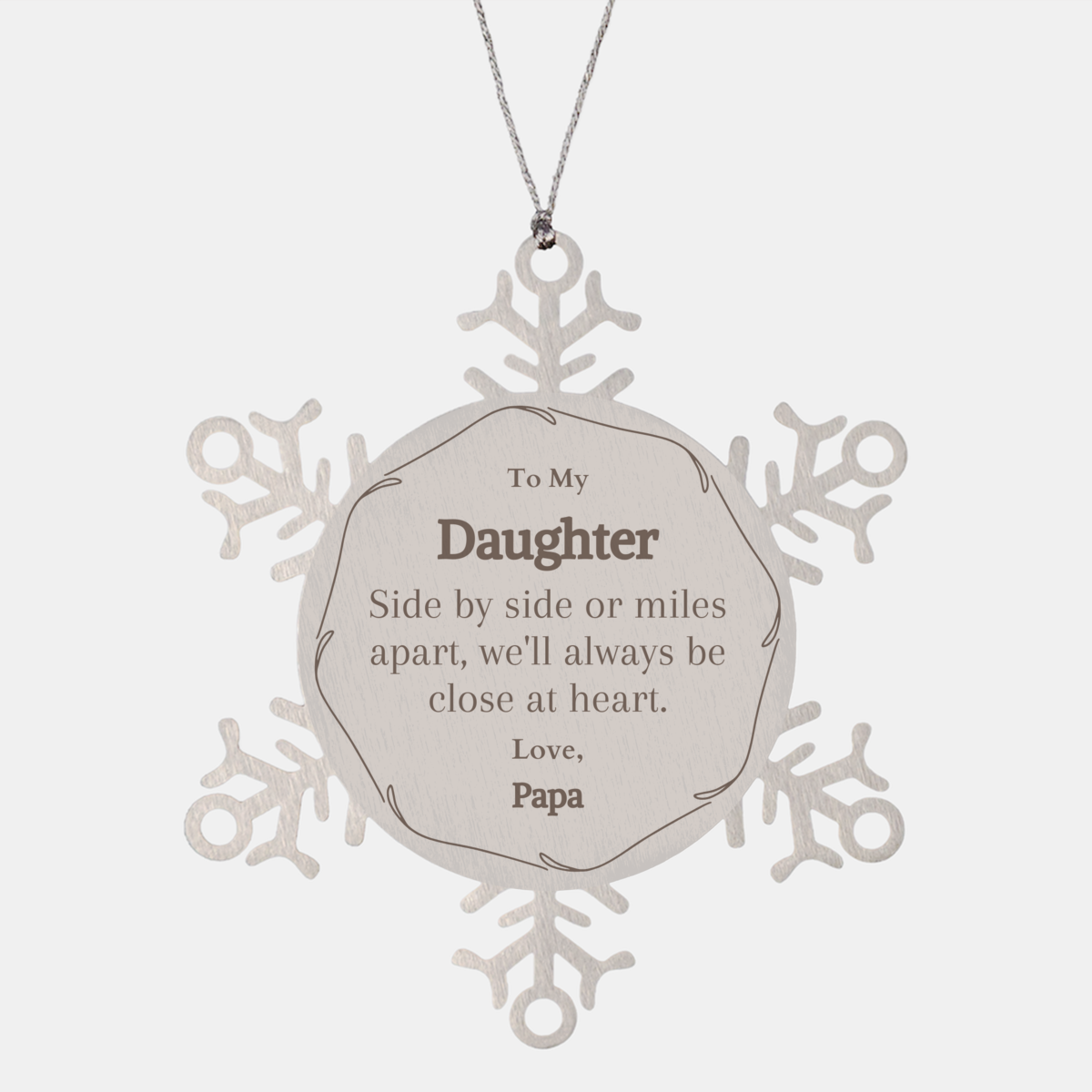 snowflake ornament daughter gift side by side or miles apart always close at heart love papa christmas holiday engraved keepsake for daughters confidence and hope