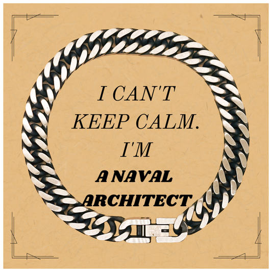 Elegant Cuban Link Chain Bracelet for Naval Architect - Unique Gift for Graduation, Birthday, and Christmas - I Cant Keep Calm, Im a Naval Architect - Confidence, Hope, Inspirational