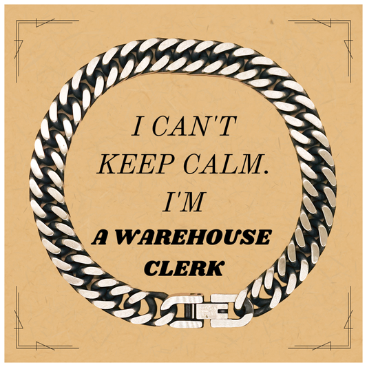 Unique Cuban Link Chain Bracelet for Warehouse Clerk - I Cant Keep Calm, Perfect Gift for Birthday, Christmas, Graduation, Veterans Day, Easter, Confidence Booster