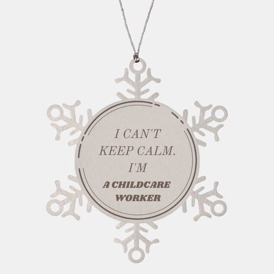 Childcare Worker Snowflake Ornament - I Cant Keep Calm Christmas Gift for Childcare Workers Hope and Inspiration