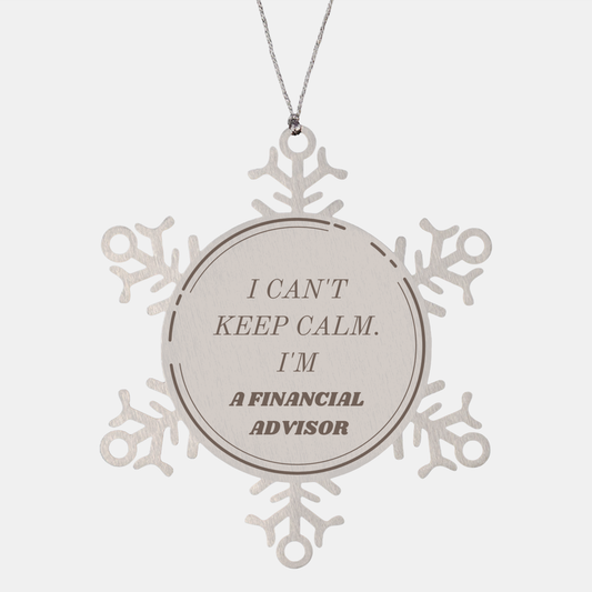 Christmas Snowflake Ornament for Financial Advisors - I Cant Keep Calm, Im a Financial Advisor - Unique Holiday Gift of Inspiration and Confidence