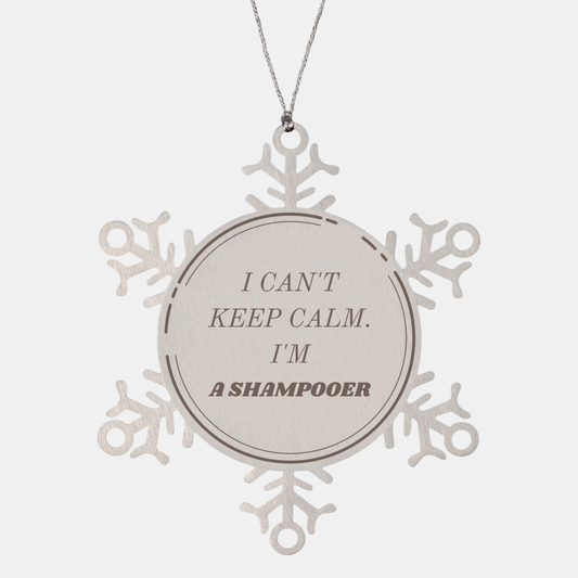 Shampooer Snowflake Ornament - I Cant Keep Calm, Im a Shampooer for Christmas, Holidays, and Graduation Gift Ideas