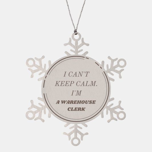 Snowflake Ornament for Warehouse Clerk - I Cant Keep Calm, Im a Warehouse Clerk - Unique Christmas Gift for Warehouse Clerks Who Deserve Recognition and Appreciation