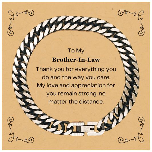 Brother-In-Law Cuban Link Chain Bracelet - My Grateful Appreciation for You, Thank You for Everything, Distance Wont Change Love - Unique Gift for Birthday, Christmas, Graduation, Holidays, Veterans Day