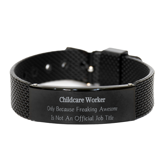 childcare worker only because freaking awesome is not an official job title engraved black shark mesh bracelet for the amazing childcare worker in your life - perfect gift for graduation or birthday celebration