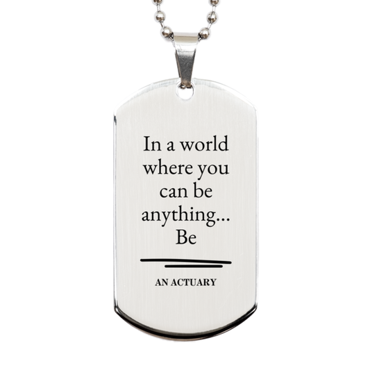 gifts for actuary in a world where you can be anything appreciation birthday silver dog tag for men women friends coworkers